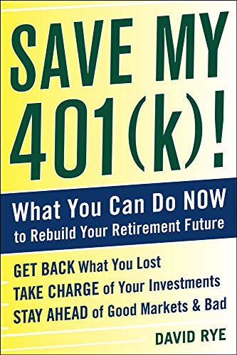 Imagen de archivo de Save My 401(K)!: What You Can Do Now to Rebuild Your Retirement Future : Get Back What You Lost Take Charge of Your Investments Stay Ahead of Good Markets & Bad a la venta por Better World Books