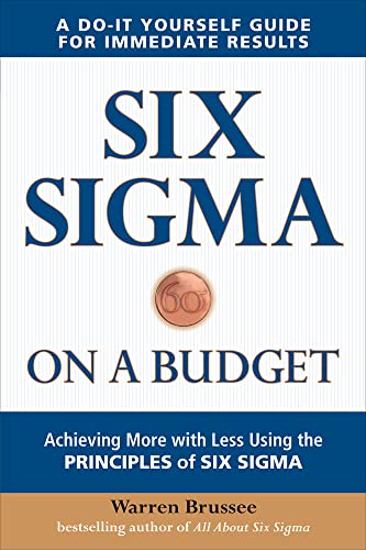 Beispielbild fr Six Sigma on a Budget: Achieving More with Less Using the Principles of Six Sigma (BUSINESS BOOKS) zum Verkauf von WorldofBooks