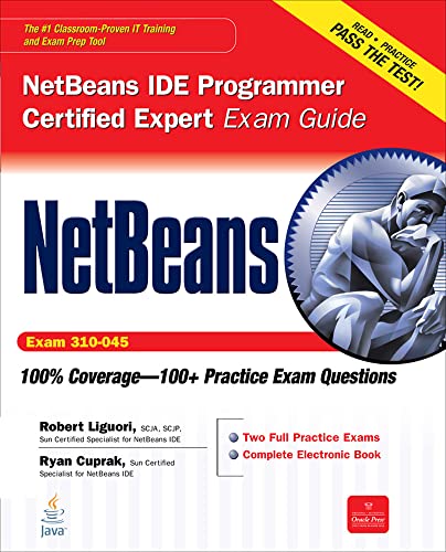 NetBeans IDE Programmer Certified Expert Exam Guide (Exam 310-045) (Certification Press) (9780071738804) by Liguori, Robert; Cuprak, Ryan