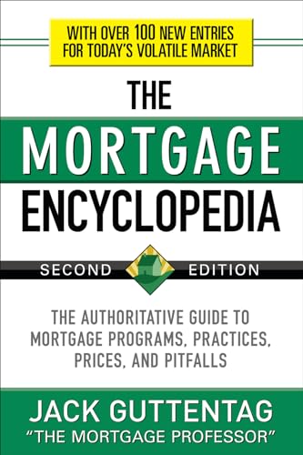 The Mortgage Encyclopedia: The Authoritative Guide to Mortgage Programs, Practices, Prices and Pitfalls, Second Edition (9780071739580) by Guttentag, Jack