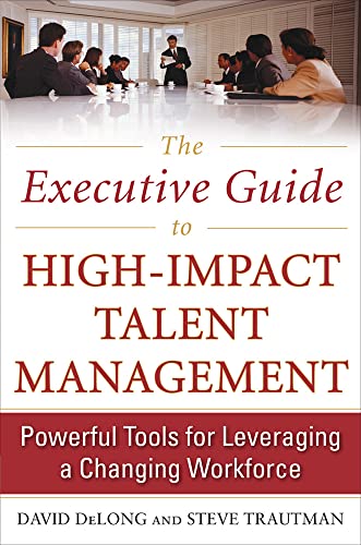 Imagen de archivo de The Executive Guide to High-Impact Talent Management: Powerful Tools for Leveraging a Changing Workforce a la venta por Reliant Bookstore