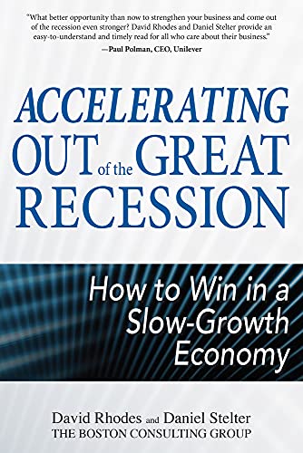 Accelerating out of the Great Recession: How to Win in a Slow-Growth Economy (9780071740524) by Rhodes, David; Stelter, Daniel