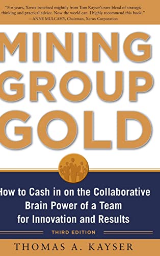 9780071740623: Mining Group Gold, Third Edition: How to Cash in on the Collaborative Brain Power of a Team for Innovation and Results