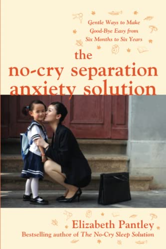 Beispielbild fr The No-Cry Separation Anxiety Solution: Gentle Ways to Make Good-bye Easy from Six Months to Six Years (Family & Relationships) zum Verkauf von SecondSale