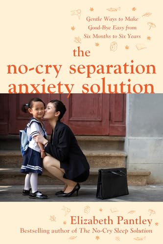 Imagen de archivo de The No-Cry Separation Anxiety Solution: Gentle Ways to Make Good-bye Easy from Six Months to Six Years a la venta por BooksRun