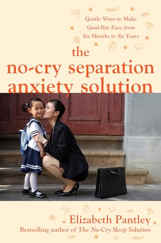 9780071740777: The No-Cry Separation Anxiety Solution: Gentle Ways to Make Good-bye Easy from Six Months to Six Years