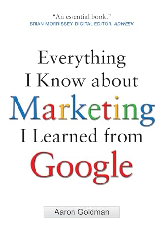 Everything I Know about Marketing I Learned from Google