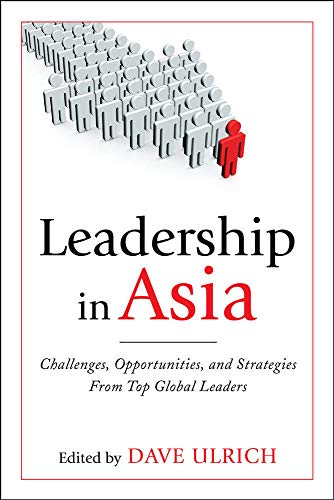 Beispielbild fr Leadership in Asia: Challenges, Opportunities, and Strategies From Top Global Leaders zum Verkauf von Books From California