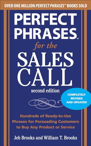Imagen de archivo de Perfect Phrases for the Sales Call, Second Edition: Hundreds of Ready-To-Use Phrases for Persuading Customers to Buy Any Product or Service (Perfect Phrases Series) a la venta por Bahamut Media