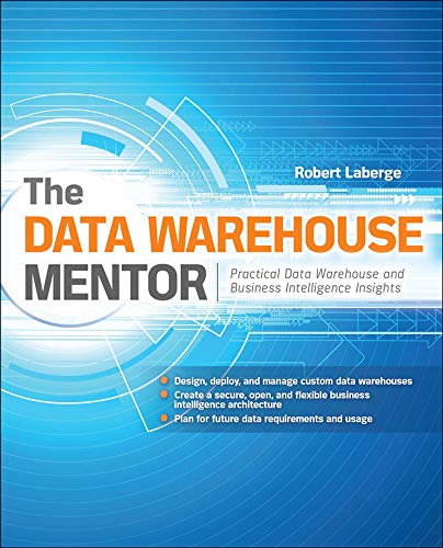Imagen de archivo de The Data Warehouse Mentor: Practical Data Warehouse And Business Intelligence Insights a la venta por Chiron Media