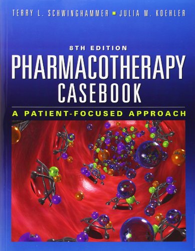 Pharmacotherapy Casebook: A Patient-Focused Approach, Eighth Edition (9780071746267) by Schwinghammer, Terry; Koehler, Julia