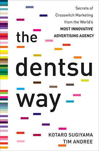 9780071748124: The Dentsu Way: Secrets of Cross Switch Marketing from the World’s Most Innovative Advertising Agency: Secrets of Cross Switch Marketing from the ... Advertising Agency (BUSINESS BOOKS)