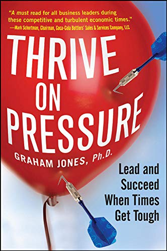 Stock image for Thrive on Pressure: Lead and Succeed When Times Get Tough for sale by SecondSale