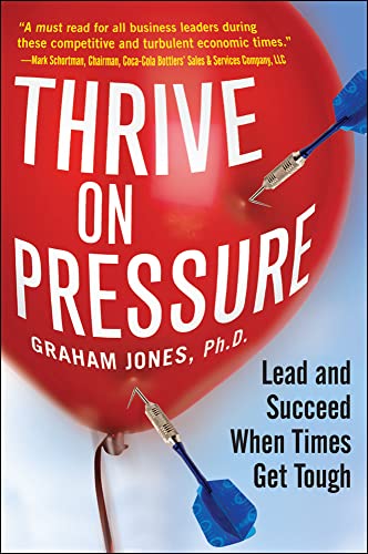 Stock image for Thrive on Pressure: Lead and Succeed When Times Get Tough for sale by Blue Vase Books