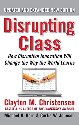 Beispielbild fr Disrupting Class, Expanded Edition: How Disruptive Innovation Will Change the Way the World Learns zum Verkauf von Gulf Coast Books