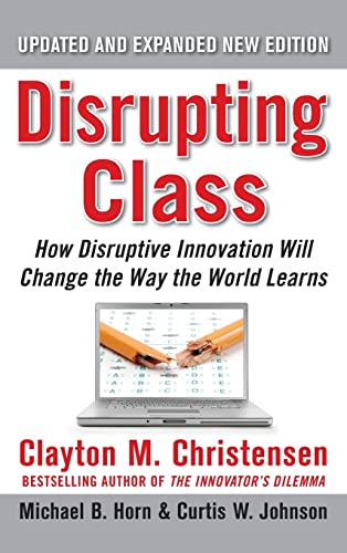 Imagen de archivo de Disrupting Class, Expanded Edition: How Disruptive Innovation Will Change the Way the World Learns a la venta por Better World Books: West