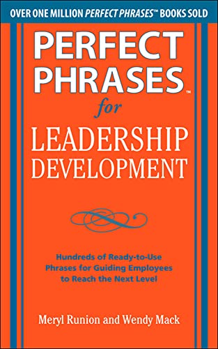 Stock image for Perfect Phrases for Leadership Development: Hundreds of Ready-to-Use Phrases for Guiding Employees to Reach the Next Level (Perfect Phrases Series) for sale by SecondSale