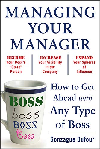 Beispielbild fr Managing Your Manager: How to Get Ahead with Any Type of Boss zum Verkauf von Better World Books