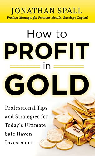 Stock image for How to Profit in Gold : Professional Tips and Strategies for Today's Ultimate Safe Haven Investment for sale by Better World Books: West