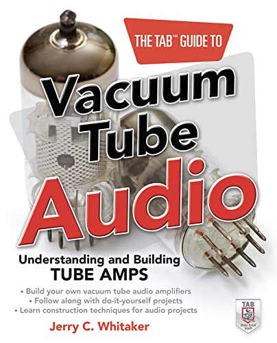 The TAB Guide to Vacuum Tube Audio: Understanding and Building Tube Amps (TAB Electronics) (9780071753210) by Whitaker, Jerry C.