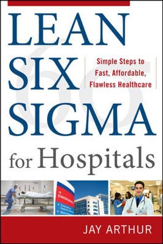 Stock image for Lean Six Sigma for Hospitals: Simple Steps to Fast, Affordable, and Flawless Healthcare for sale by Better World Books