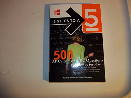 Imagen de archivo de 5 Steps to a 5 500 AP Calculus AB/BC Questions to Know by Test Day (5 Steps to a 5 on the Advanced Placement Examinations Series) a la venta por SecondSale