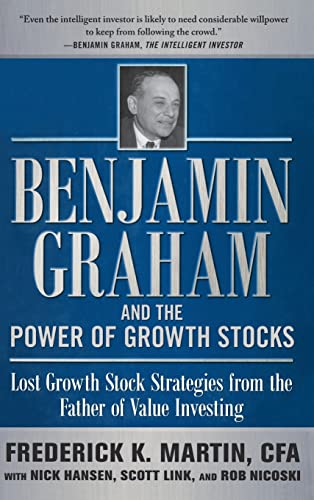 Benjamin Graham and the Power of Growth Stocks: Lost Growth Stock Strategies from the Father of Value Investing (9780071753890) by Martin, Frederick; Hansen, Nick; Link, Scott; Nicoski, Rob