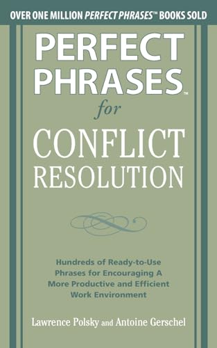 Imagen de archivo de Perfect Phrases for Conflict Resolution: Hundreds of Ready-to-Use Phrases for Encouraging a More Productive and Efficient Work Environment (Perfect Phrases Series) a la venta por Goodwill Books