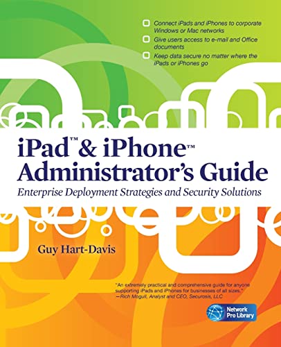 iPad & iPhone Administrator`s Guide: Enterprise Deployment Strategies And Security Solutions (Network Pro Library) - Hart-Davis, Guy