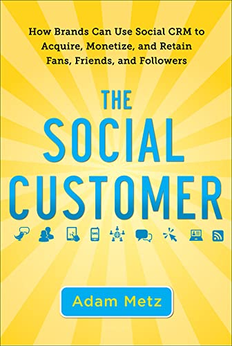 9780071759182: The Social Customer: How Brands Can Use Social CRM to Acquire, Monetize, and Retain Fans, Friends, and Followers (BUSINESS BOOKS)