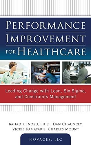 Beispielbild fr Performance Improvement for Healthcare: Leading Change with Lean, Six Sigma, and Constraints Management zum Verkauf von Better World Books