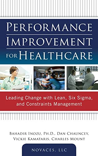 Stock image for Performance Improvement for Healthcare: Leading Change with Lean, Six Sigma, and Constraints Management for sale by Better World Books