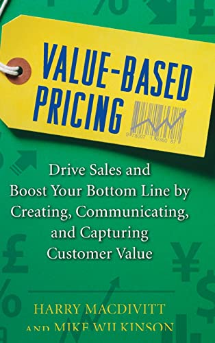 Beispielbild fr Value-Based Pricing: Drive Sales and Boost Your Bottom Line by Creating, Communicating and Capturing Customer Value zum Verkauf von BooksRun