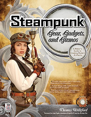 Stock image for Steampunk Gear, Gadgets, and Gizmos: A Maker's Guide to Creating Modern Artifacts for sale by BooksRun