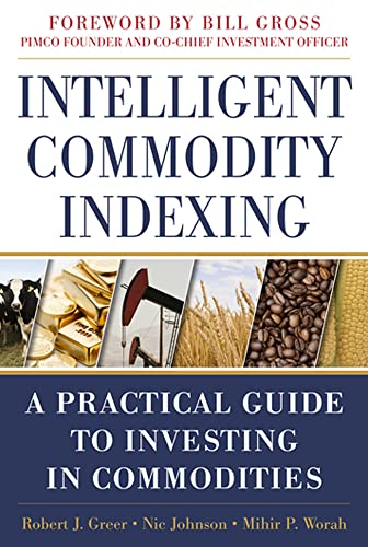 Stock image for Intelligent Commodity Indexing: A Practical Guide to Investing in Commodities (Professional Finance & Investment) for sale by SecondSale