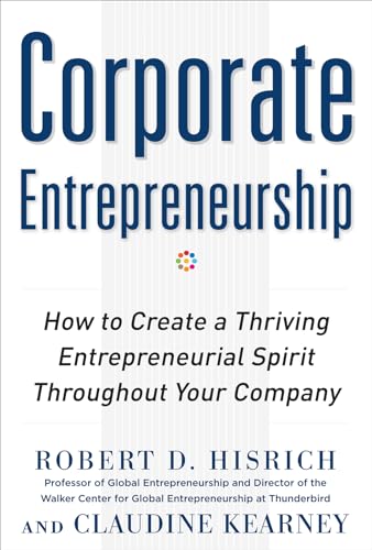 Stock image for Corporate Entrepreneurship: How to Create a Thriving Entrepreneurial Spirit Throughout Your Company for sale by Better World Books