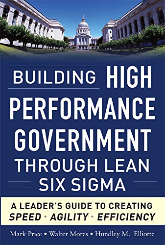 9780071765718: Building High Performance Government Through Lean Six Sigma: A Leader's Guide to Creating Speed, Agility, and Efficiency