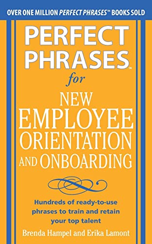 Beispielbild fr Perfect Phrases for New Employee Orientation and Onboarding: Hundreds of Ready-To-use Phrases to Train and Retain Your Top Talent zum Verkauf von Better World Books