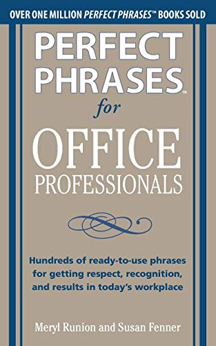 Stock image for Perfect Phrases for Office Professionals: Hundreds of Ready-To-Use Phrases for Getting Respect, Recognition, and Results in Today's Workplace for sale by ThriftBooks-Reno