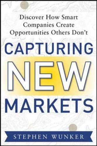 Imagen de archivo de Capturing New Markets: How Smart Companies Create Opportunities Others Don't a la venta por SecondSale