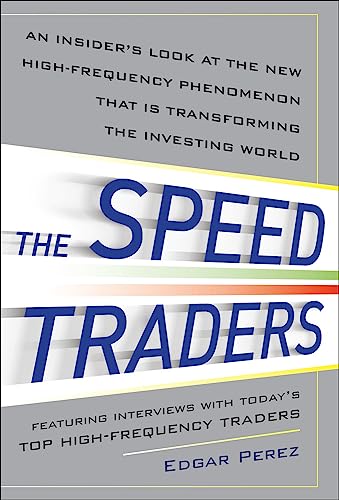 9780071768283: The Speed Traders: An Insider’s Look at the New High-Frequency Trading Phenomenon That is Transforming the Investing World: An Insider's Look at the ... That is Transforming the Investing World