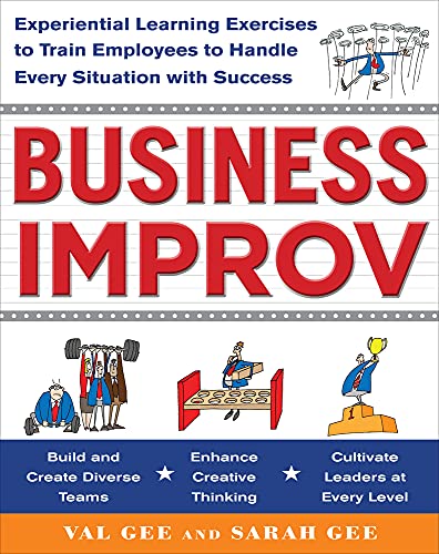9780071768610: Business Improv: Experiential Learning Exercises to Train Employees to Handle Every Situation with Success
