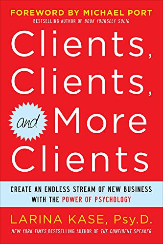 Stock image for Clients, Clients, and More Clients: Create an Endless Stream of New Business with the Power of Psychology for sale by Better World Books