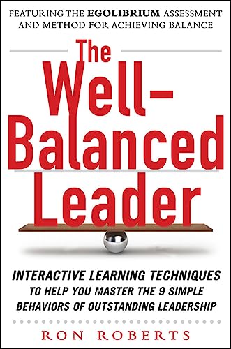 9780071772440: The Well-Balanced Leader: Interactive Learning Techniques to Help You Master the 9 Simple Behaviors of Outstanding Leadership (BUSINESS BOOKS)