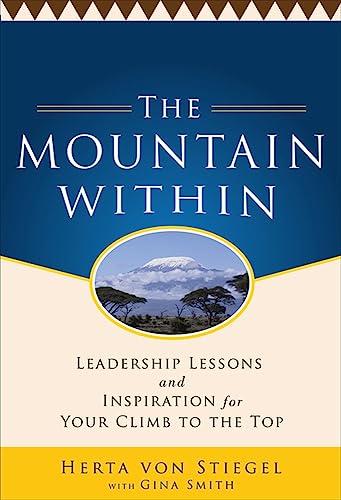 The Mountain Within: Leadership Lessons and Inspiration for Your Climb to the Top - Herta von Stiegel