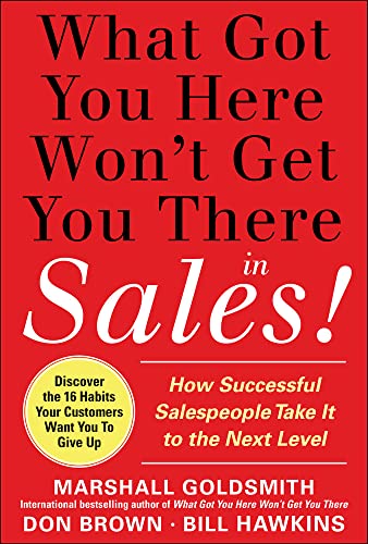 9780071773942: What Got You Here Won't Get You There in Sales: How Successful Salespeople Take it to the Next Level: How Successful Salespeople Take it to the Next ... the Next Level (MARKETING/SALES/ADV & PROMO)