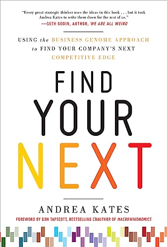 9780071778527: Find Your Next: Using the Business Genome Approach to Find Your Company’s Next Competitive Edge: Using the Business Genome to Find Your Company's Next Competitive Edge (BUSINESS BOOKS)