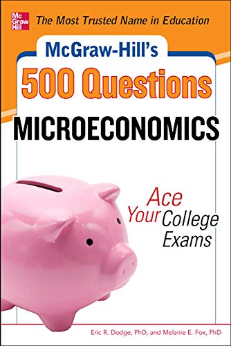 Imagen de archivo de McGraw-Hill's 500 Microeconomics Questions: Ace Your College Exams: 3 Reading Tests + 3 Writing Tests + 3 Mathematics Tests (McGraw-Hill's 500 Questions) a la venta por SecondSale