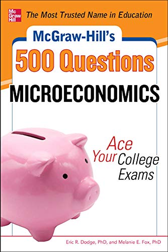 9780071780483: McGraw-Hill's 500 Microeconomics Questions: Ace Your College Exams: 3 Reading Tests + 3 Writing Tests + 3 Mathematics Tests (McGraw-Hill's 500 Questions) (STUDY GUIDE)