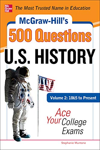 Beispielbild fr McGraw-Hill's 500 U.S. History Questions: Ace Your College Exams: 3 Reading Tests + 3 Writing Tests + 3 Mathematics Tests: Volume 2: 1865 to Present (Study Guide) zum Verkauf von Books From California